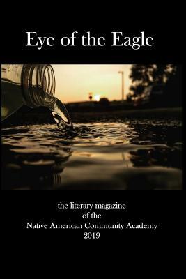 Eye of the Eagle: the literary magazine of the Native American Community Academy 2019 by Kat Page