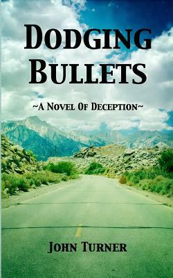 Dodging Bullets by John Turner