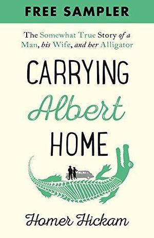 Carrying Albert Home (free sampler): The Somewhat True Story of a Man, his Wife and her Alligator by Homer Hickam, Homer Hickam