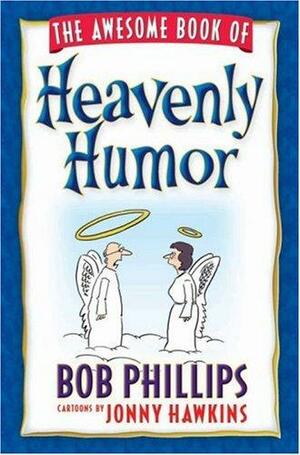 The Awesome Book of Heavenly Humor by Bob Phillips