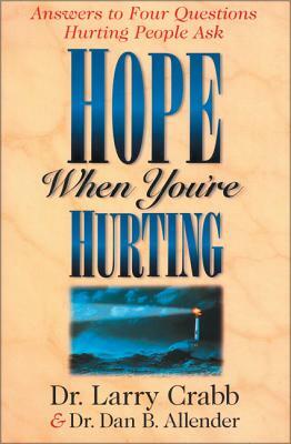 Hope When You're Hurting: Answers to Four Questions Hurting People Ask by Dan B. Allender