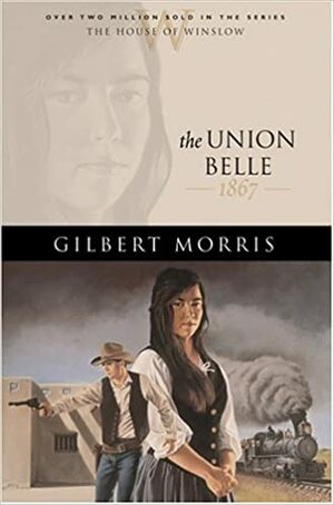 The Union Belle: 1867 by Gilbert Morris