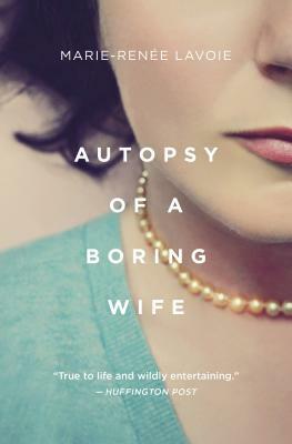 Autopsy of a Boring Wife by Marie Renee Lavoie
