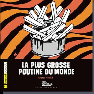 La plus grosse poutine du monde by Andrée Poulin