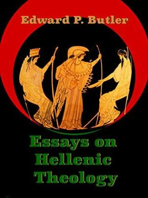 Essays on Hellenic Theology by Edward P. Butler