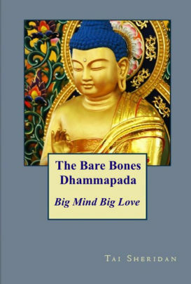 The Bare Bones Dhammapada by Tai Sheridan