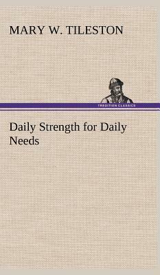 Daily Strength for Daily Needs by Mary W. Tileston