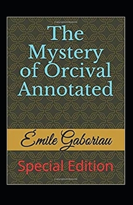 The Mystery of Orcival Annotated by Émile Gaboriau