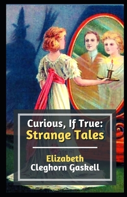 Curious, If True: Strange Tales Illustrated by Elizabeth Gaskell