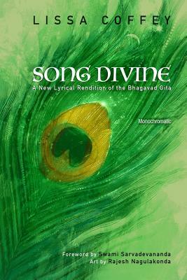 Song Divine: Monochromatic: A New Lyrical Rendition of the Bhagavad Gita by Lissa Coffey