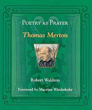 Poetry as Prayer: Thomas Merton by Robert G. Waldron, Macrina Wiederkehr