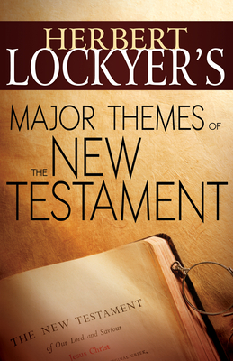 Major Themes of the New Testament by Herbert Lockyer