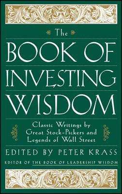 The Book of Investing Wisdom: Classic Writings by Great Stock-Pickers and Legends of Wall Street by Peter Krass