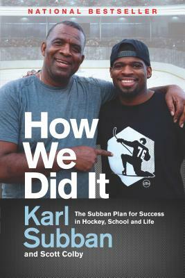 How We Did It: The Subban Plan for Success in Hockey, School and Life by Scott Colby, Karl Subban