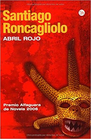 Abril rojo by Santiago Roncagliolo
