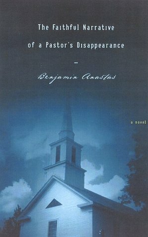 Faithful Narrative of a Pastor's Disappearance by Benjamin Anastas