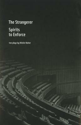 The Strangerer, Spirits to Enforce: two plays by Mickle Maher by Mickle Maher