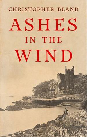 Ashes in the Wind by Christopher Bland, Christopher Bland