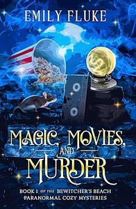 Magic, Movies, and Murder by Emily Fluke