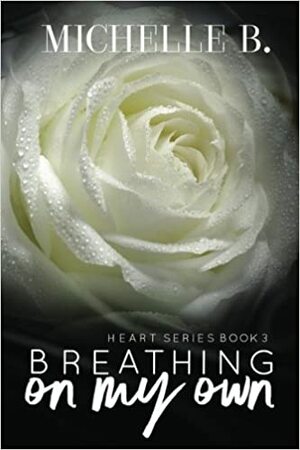 Breathing On My Own by Michelle B.