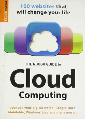 The Rough Guide to Cloud Computing: 100 Websites That Will Change Your Life by Peter Buckley