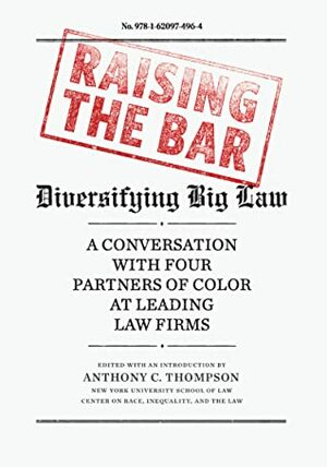 Raising the Bar: Diversifying Big Law by Damaris Hernández, Debo P. Adegbile, Lisa Davis, Ted Wells, Anthony C. Thompson