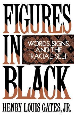 Figures in Black: Words, Signs, and the "racial" Self by Henry Louis Gates Jr.