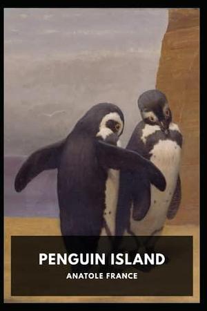 Penguin Island Book by Anatole France by Anatole France, Anatole France