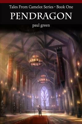 Tales From Camelot Series 1: Pendragon by Paul Green