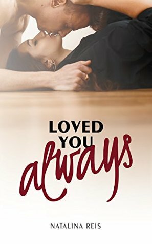 Loved You Always: A Best Friends to Lovers Romance by Natalina Reis
