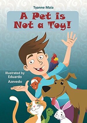 A Pet is Not a Toy! (Respect For Animals Series Book 2) by Eduardo Azevedo, Luciana Boisson, Tyanne Maia