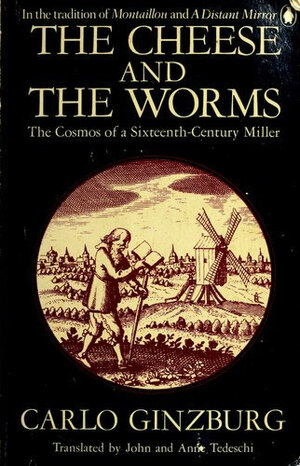 The Cheese and the Worms: The Cosmos of a Sixteenth-Century Miller by Carlo Ginzburg