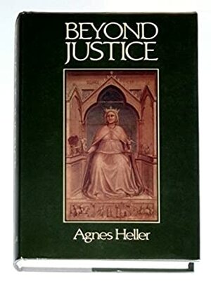 Beyond Justice by Ágnes Heller