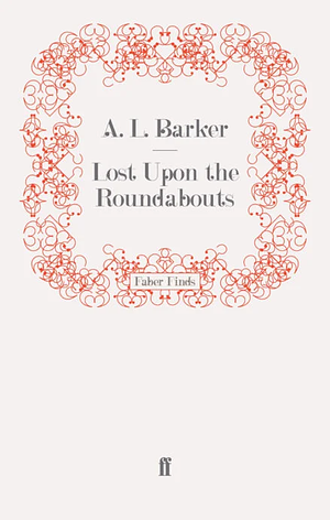 Lost Upon the Roundabouts by A.L. Barker