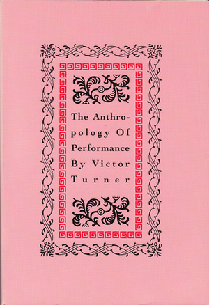 The Anthropology of Performance by Richard Schechner, Victor Turner