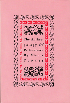 The Anthropology of Performance by Victor Turner, Richard Schechner