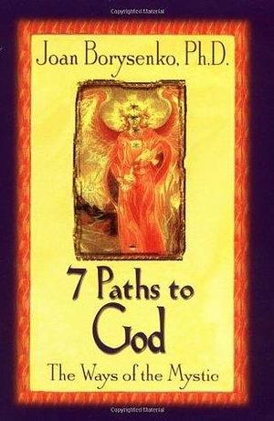 7 Paths to God: The Ways of the Mystic by Joan Borysenko, Joan Borysenko