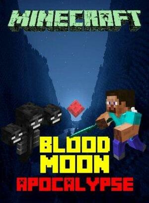 Minecraft: Legend of the Blood Moon Apocalypse by Minecraft Books, Hal Jordan