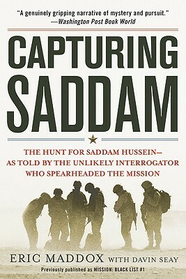 Captruing Saddam: The Hunt for Saddam Hussein--As Told by the Unlikely I nterrogator Who Spearheaded the Mission by Eric Maddox