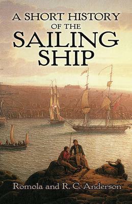 A Short History of the Sailing Ship by R. C. Anderson, Romola Anderson