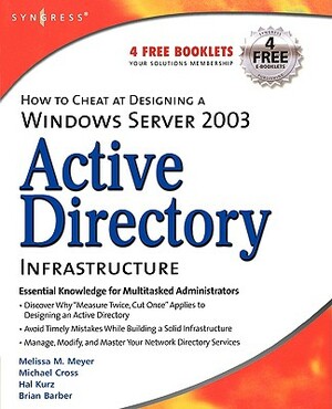 How to Cheat at Designing a Windows Server 2003 Active Directory Infrastructure by Hal Kurz, Melissa M. Meyer, Michael Cross