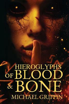 Hieroglyphs of Blood and Bone by Michael Griffin