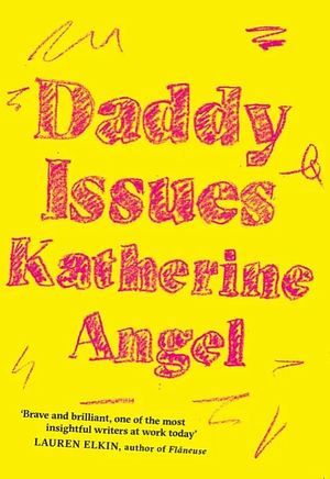 Daddy Issues by Katherine Angel