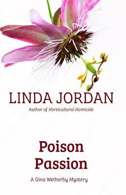 Poison Passion: A Gina Wetherby Mystery by Linda Jordan
