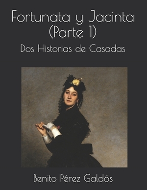 Fortunata y Jacinta (Parte 1): Dos Historias de Casadas by Benito Pérez Galdós