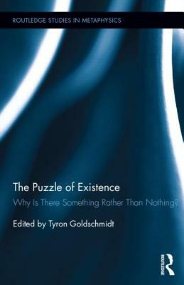 The Puzzle of Existence: Why Is There Something Rather Than Nothing? by 