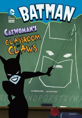 Batman: Catwoman's Classroom of Claws by Scott Sonneborn