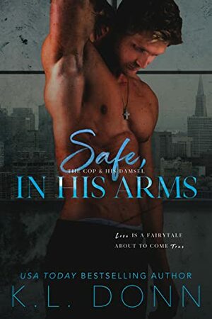 Safe, in His Arms (In His Arms #1) by K.L. Donn