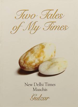 Two Tales of My Times: New Delhi Times and Maachis by Gulazāra