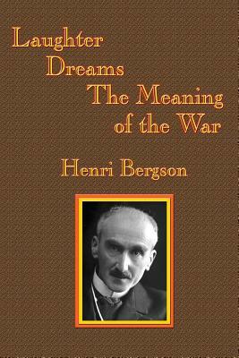 Laughter / Dreams / The Meaning of the War by Henri Bergson